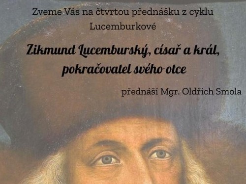 Plakát události Zikmund Lucemburský, císař a král, pokračovatel svého otce