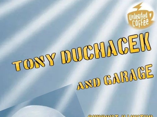 Plakát události Tony Ducháček a Garage v Unleaded coffee support Kakktus