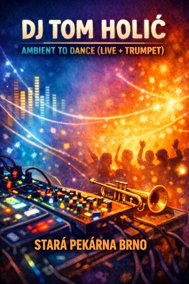 Plakát události DJ Tom Holič / Ambient to Dance (Live + Trumpet) / Stará Pekárna Brno