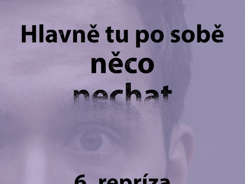 Plakát události Hlavně tu po sobě něco nechat: 6. repríza