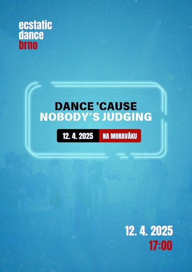 Plakát události Ecstatic Dance Brno –⁠⁠⁠⁠⁠⁠ Dance 'Cause Nobody's Judging
