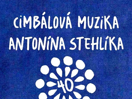Plakát události 40 let Cimbálové muziky Antonína Stehlíka