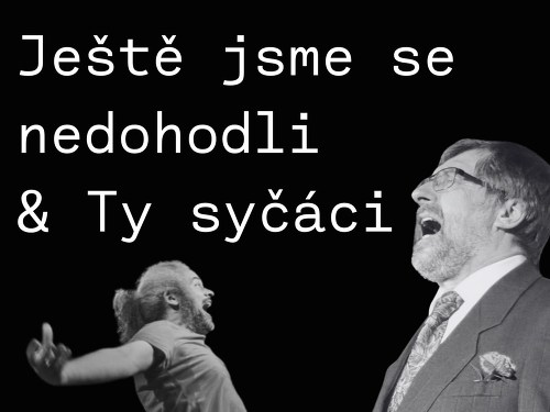 Plakát události Ty syčáci + Ještě jsme se nedohodli