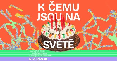 Plakát události K ČEMU JSOU NA SVĚTĚ